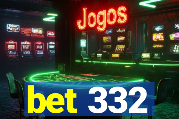 bet 332