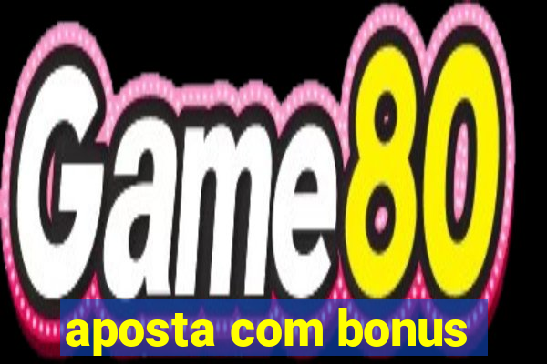 aposta com bonus