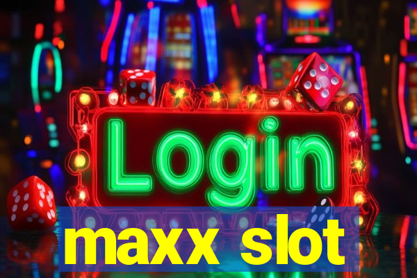 maxx slot