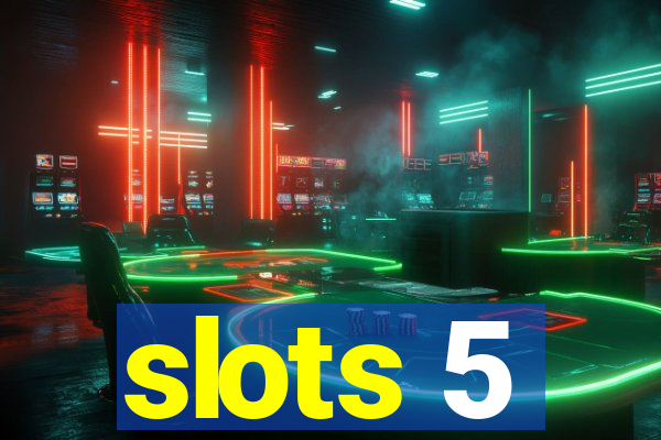 slots 5