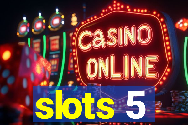 slots 5