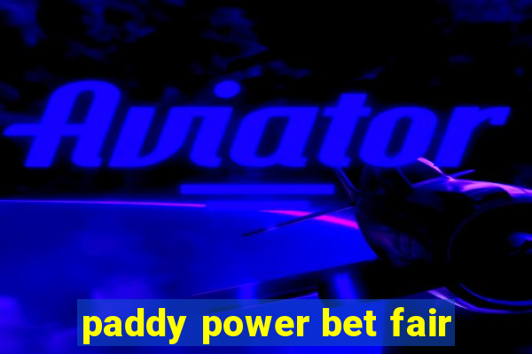 paddy power bet fair