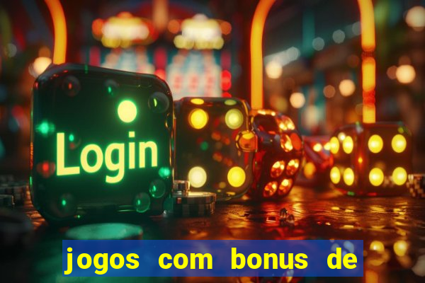 jogos com bonus de cadastro sem dep贸sito