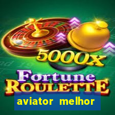 aviator melhor horario para jogar