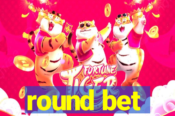 round bet