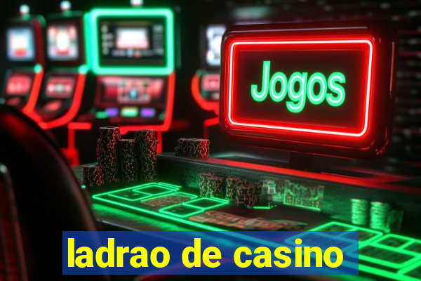 ladrao de casino