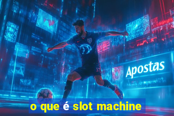 o que é slot machine