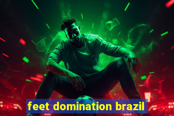 feet domination brazil