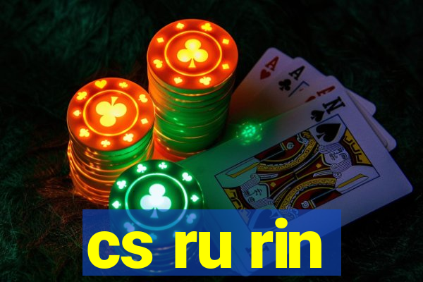 cs ru rin