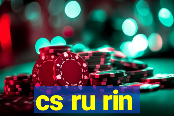 cs ru rin