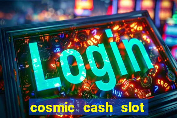 cosmic cash slot free play