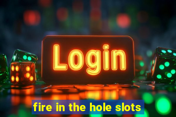 fire in the hole slots