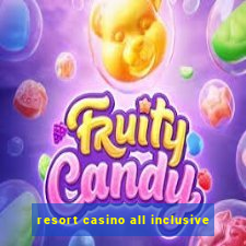 resort casino all inclusive