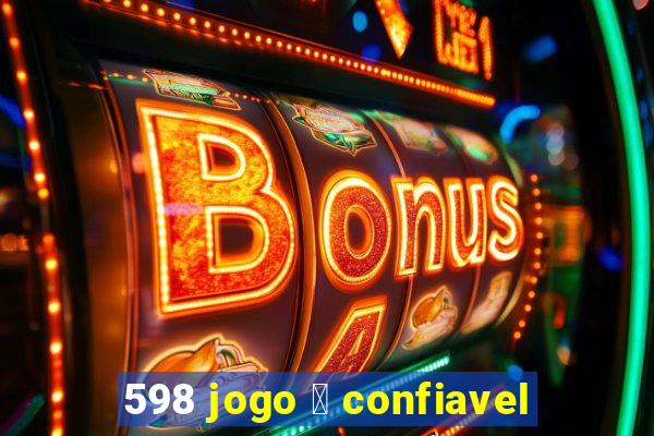 598 jogo 茅 confiavel