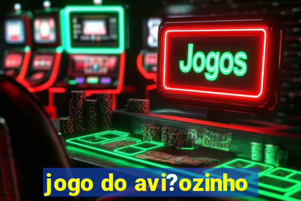 jogo do avi?ozinho