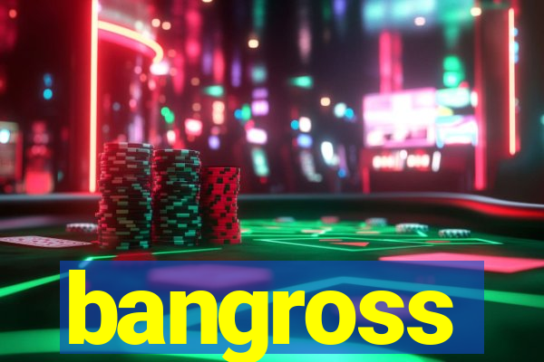 bangross