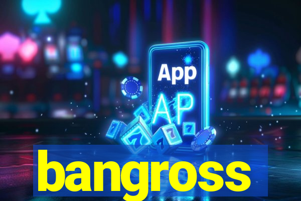 bangross