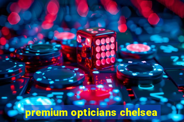 premium opticians chelsea