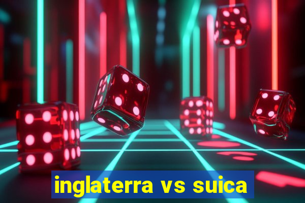 inglaterra vs suica