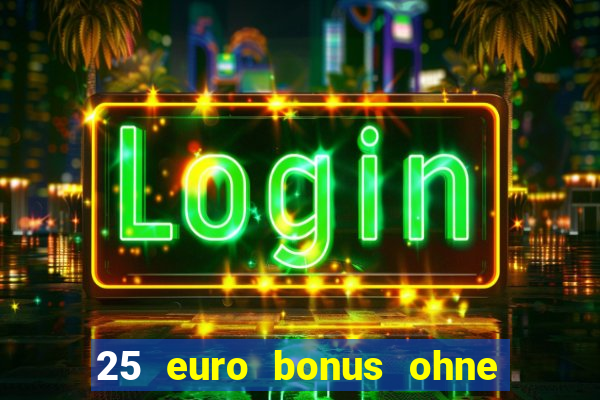 25 euro bonus ohne einzahlung casino 2022