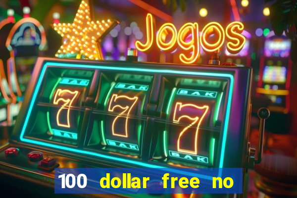 100 dollar free no deposit casino