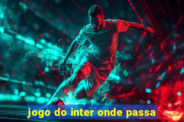 jogo do inter onde passa