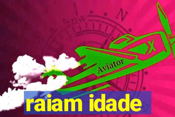 raiam idade