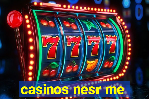 casinos nesr me