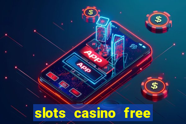 slots casino free 4ei7m hi