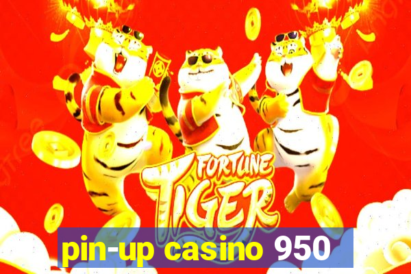 pin-up casino 950