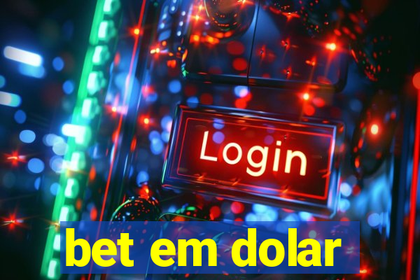 bet em dolar