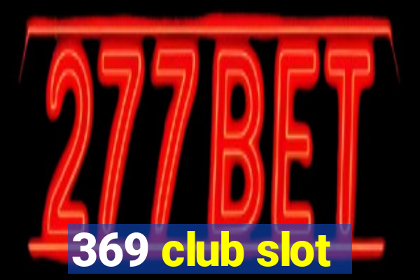 369 club slot