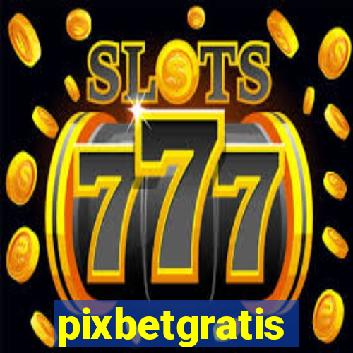 pixbetgratis