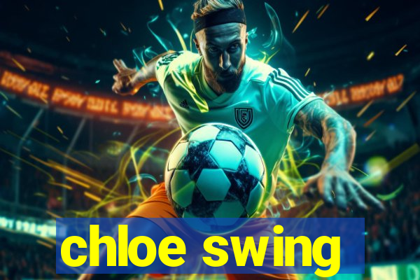 chloe swing