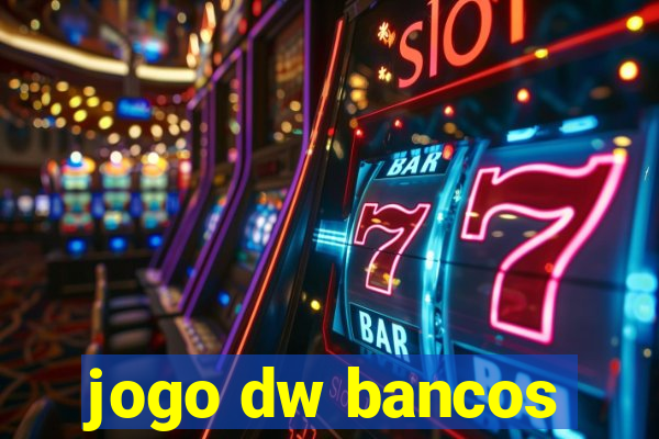 jogo dw bancos