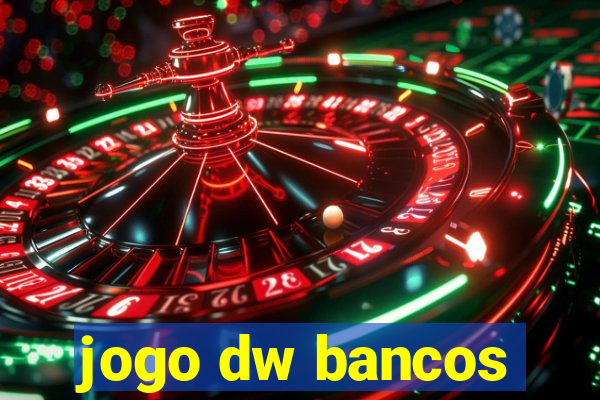 jogo dw bancos