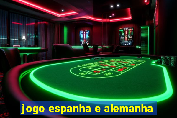 jogo espanha e alemanha