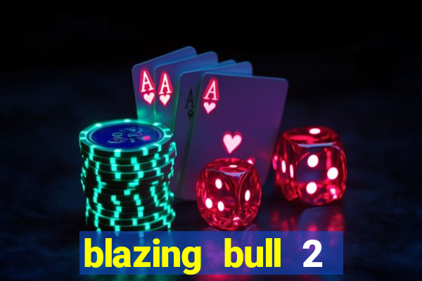 blazing bull 2 mini-max slot free play