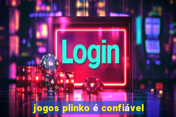 jogos plinko é confiável