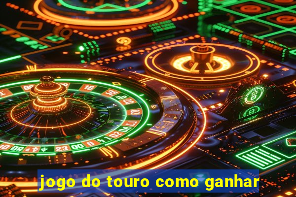 jogo do touro como ganhar