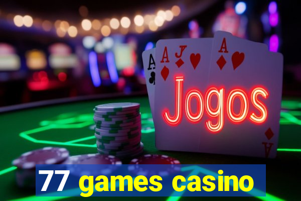 77 games casino