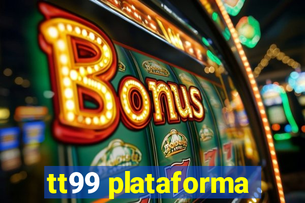 tt99 plataforma