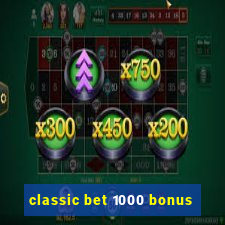 classic bet 1000 bonus