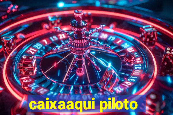 caixaaqui piloto