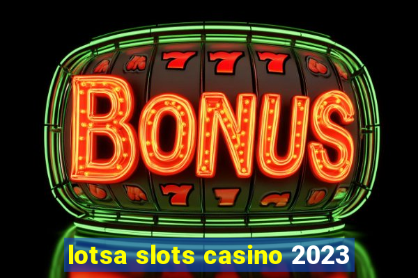 lotsa slots casino 2023