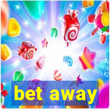 bet away