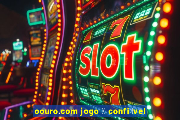 oouro.com jogo 茅 confi谩vel