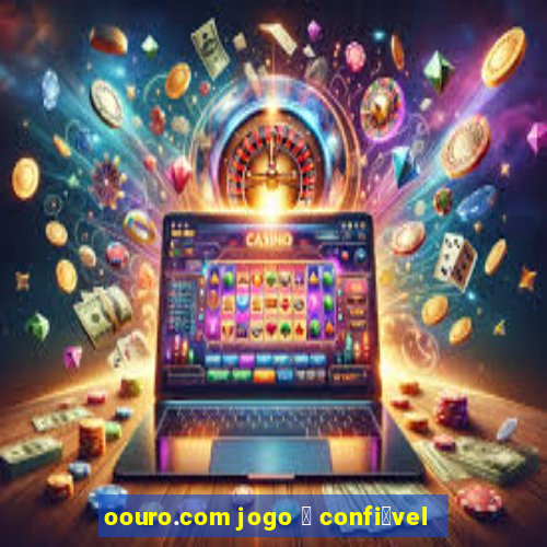 oouro.com jogo 茅 confi谩vel