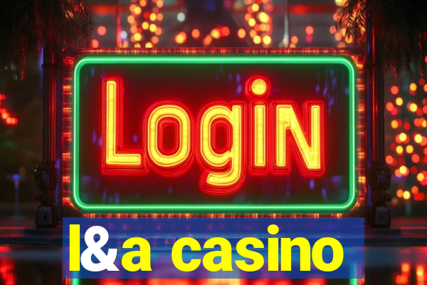 l&a casino