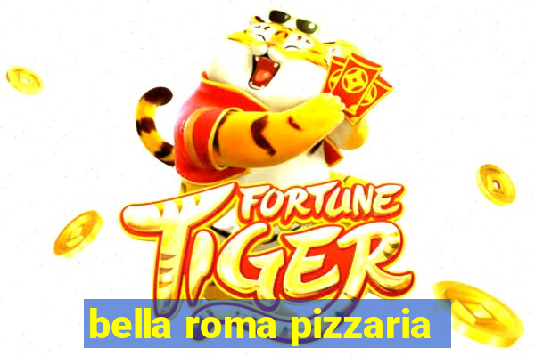 bella roma pizzaria